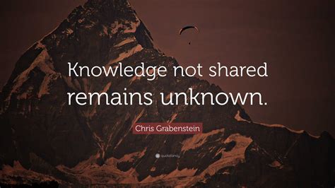 knowledge not shared remains unknown